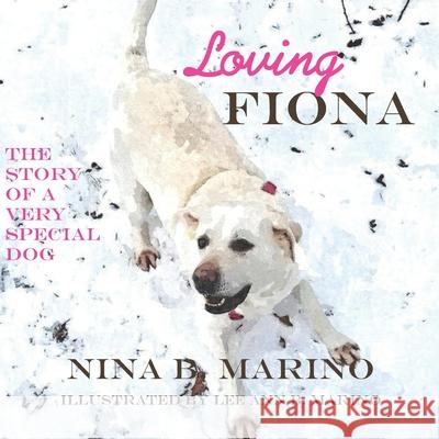 Loving Fiona: The Story of a Very Special Dog Nina B Marino 9781940197630 Happiness House Books - książka