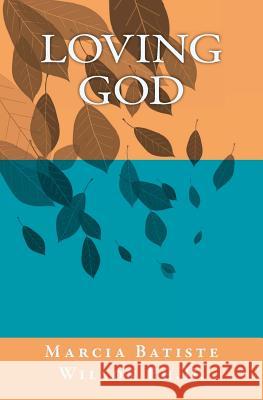 Loving God Marcia Batiste Smith Wilson 9781466278240 Createspace - książka