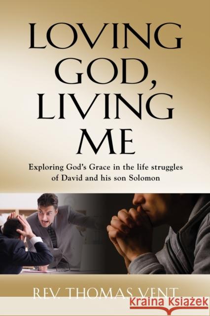 Loving God Living Me: Exploring God's Grace in the life struggles of David and his son Solomon Thomas Vent 9781647184421 Booklocker.com - książka