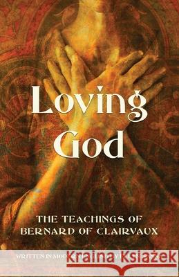 Loving God: The Teachings of Bernard of Clairvaux Ellyn Sanna 9781625248190 Harding House Publishing, Inc./Anamcharabooks - książka