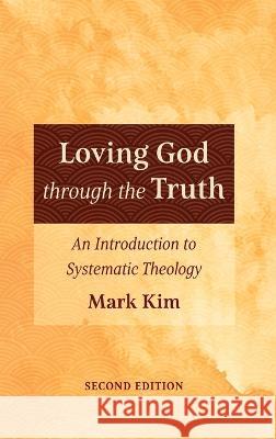 Loving God through the Truth, Second Edition Mark Kim 9781666769517 Wipf & Stock Publishers - książka