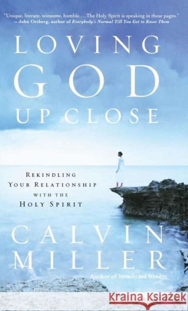 Loving God Up Close: Rekindling Your Relationship with the Holy Spirit Miller, Calvin 9780446530125 Faithwords - książka