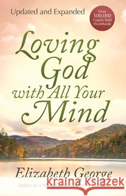 Loving God with All Your Mind Elizabeth George 9780736913829 Harvest House Publishers - książka