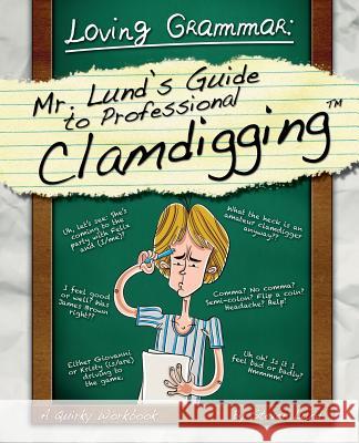 Loving Grammar: Mr. Lund's Guide to Professional Clamdigging Steven Lund 9781478722014 Outskirts Press - książka