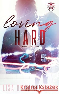 Loving Hard Lisa B. Kamps 9781983756993 Createspace Independent Publishing Platform - książka