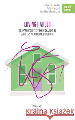Loving Harder: Our Family's Odyssey through Adoption and Reactive Attachment Disorder (The ORP Library) Hetzel, Lori 9781939418746 Rtc Publishing - książka