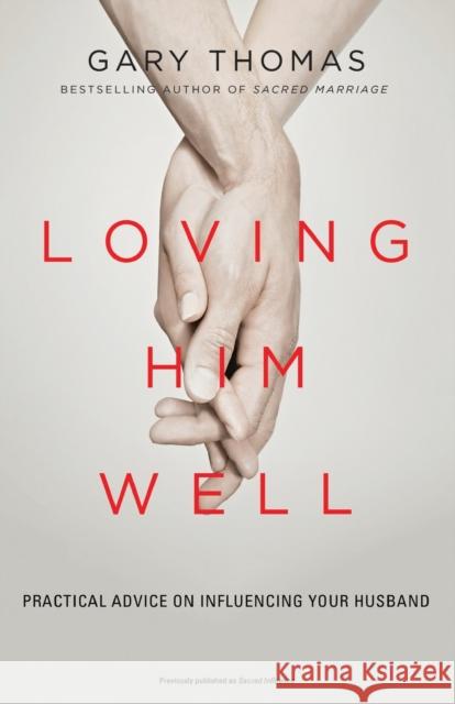 Loving Him Well: Practical Advice on Influencing Your Husband Thomas, Gary 9780310341888 Zondervan - książka