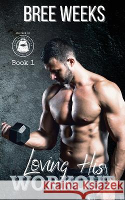 Loving His Workout: A Secret Crush Suspense Romance Bree Weeks   9781088142516 IngramSpark - książka