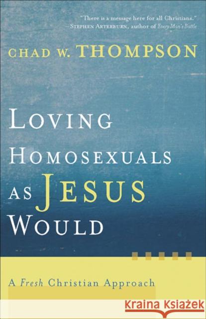 Loving Homosexuals as Jesus Would: A Fresh Christian Approach Thompson, Chad W. 9781587431210 Brazos Press - książka