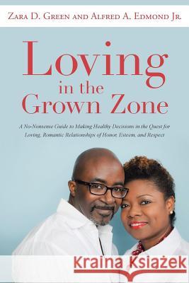 Loving in the Grown Zone: A No-Nonsense Guide to Making Healthy Decisions in the Quest for Loving, Romantic Relationships of Honor, Esteem, and Green, Zara D. 9781452597539 Balboa Press - książka