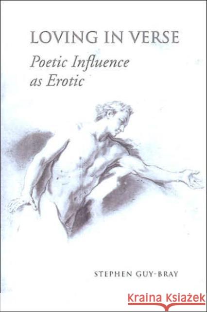 Loving in Verse: Poetic Influence as Erotic Guy-Bray, Stephen 9780802092038 University of Toronto Press - książka