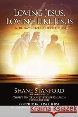Loving Jesus, Loving Like Jesus: A 40-Day Lenten Devotional Shane Stanford 9781496037664 Createspace - książka