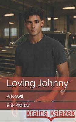 Loving Johnny Erik M. Walter 9781539015659 Createspace Independent Publishing Platform - książka