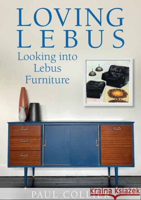 Loving Lebus: Looking into Lebus Furniture Paul Collier 9781911451099 Green Frigate Books - książka