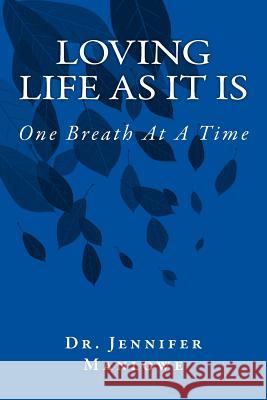 Loving Life As It Is: One Breath At A Time Manlowe, Jennifer L. 9781986508018 Createspace Independent Publishing Platform - książka