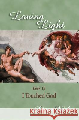 Loving Light Book 15, I Touched God Liane Rich 9781878480156 Loving Light Books - książka