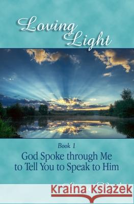 Loving Light Book 1, God Spoke Through Me To Tell You To Speak To Him Rich, Liane 9781878480019 Loving Light Books - książka
