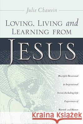 Loving, Living and Learning from Jesus Julie Chauvin 9781597812160 Xulon Press - książka