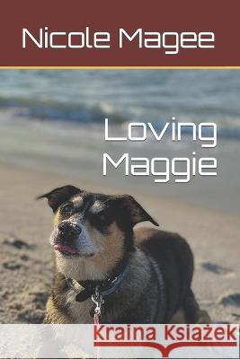 Loving Maggie Brianna Rose Magee Christine Grimaldi, PhD Karen Magee 9798395827661 Independently Published - książka