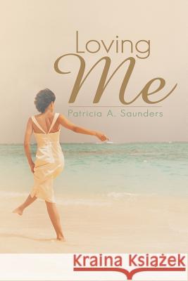 Loving Me Patricia A. Saunders 9781481731980 Authorhouse - książka