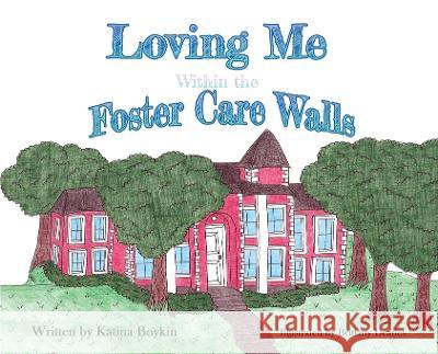 Loving Me Within the Foster Care Walls Katina Boykin Brittany Deanes  9781951300494 Liberation's Publishing LLC - książka