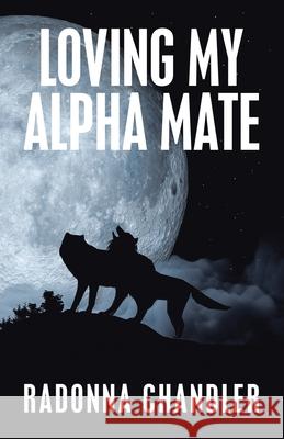 Loving My Alpha Mate Radonna Chandler 9781982268282 Balboa Press - książka