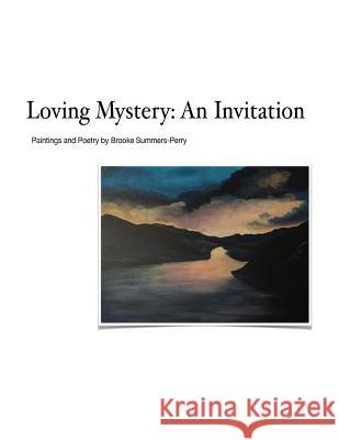 Loving Mystery: An Invitation Brooke Summers-Perry 9781984031914 Createspace Independent Publishing Platform - książka