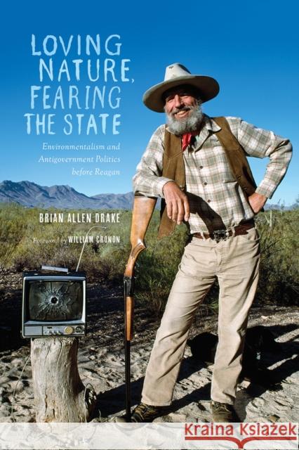 Loving Nature, Fearing the State: Environmentalism and Antigovernment Politics Before Reagan Brian Allen Drake William Cronon 9780295992990 University of Washington Press - książka
