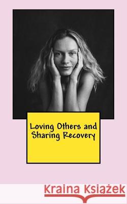 Loving Others and Sharing Recovery: The Crucified and Resurrected Method of Living the Recovered Life John T. Madden 9781493565337 Createspace - książka