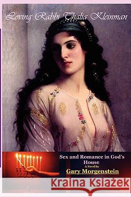 Loving Rabbi Thalia Kleinman: Sex And Romance In God's House Morgenstein, Gary 9781442114609 Createspace - książka
