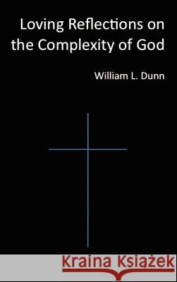 Loving Reflections on the Complexity of God William Dunn 9781105108556 Lulu.com - książka