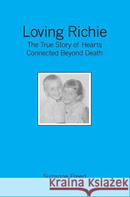 Loving Richie: The True Story of Hearts Connected Beyond Death Suzanne Freed 9781439204535 Booksurge Publishing - książka