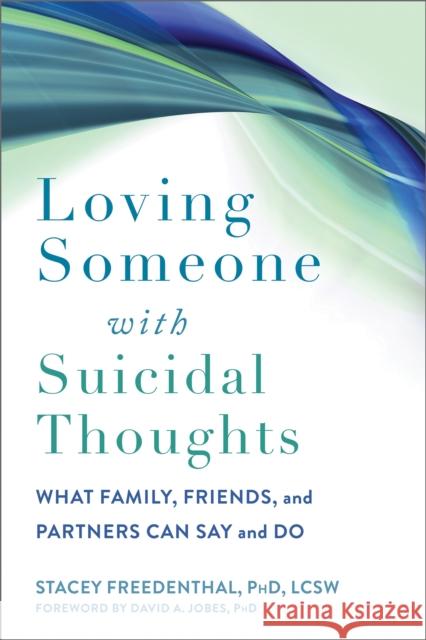 Loving Someone with Suicidal Thoughts: What Family, Friends, and Partners Can Say and Do David A Jobes 9781648480249 New Harbinger Publications - książka