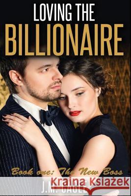 Loving The Billionaire, Book One: The New Boss Cagle, J. M. 9781535179683 Createspace Independent Publishing Platform - książka