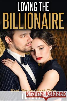 Loving the Billionaire, Book Two and Book Three J. M. Cagle 9781535179966 Createspace Independent Publishing Platform - książka