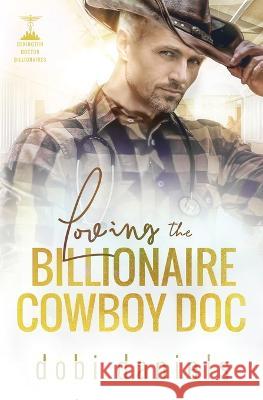 Loving the Billionaire Cowboy Doc: A sweet amnesia cowboy doctor billionaire romance Dobi Daniels   9781958987070 Luxhaven Publishing - książka