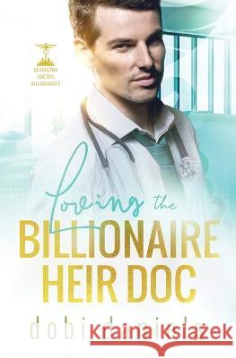 Loving the Billionaire Heir Doc: A sweet enemies-to-lovers doctor billionaire romance Dobi Daniels 9781958987001 Luxhaven Publishing - książka