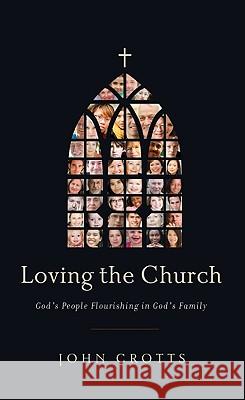 Loving the Church: God's People Flourishing in God's Family John Crotts 9780982438749 Shepherd Press - książka