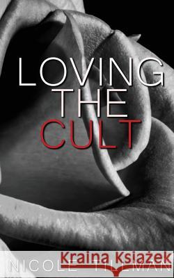 Loving the Cult Nicole Tillman 9781502983848 Createspace - książka