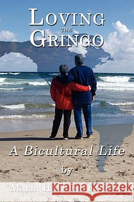 Loving the Gringo: A Bicultural Life Koonce, Maria Haendel 9781434385963  - książka