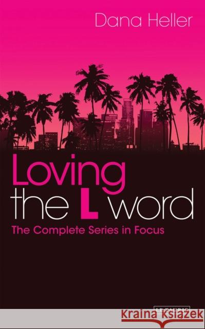 Loving the L Word: The Complete Series in Focus Heller, Dana 9781780764245  - książka
