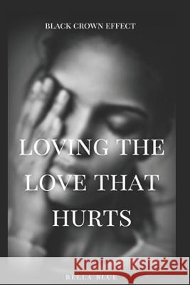 Loving the Love That Hurts: A Domestic Violence Novella Bella Blue 9781728802206 Independently Published - książka