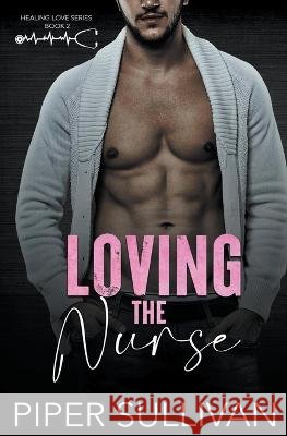 Loving the Nurse Piper Sullivan   9798223336648 Piper Sullivan - książka