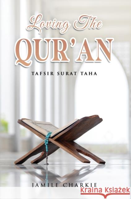 Loving the Qur'an: Tafsir Surat Taha Jamile Charkie 9789948689782 Austin MacAuley Publishers Fze - książka