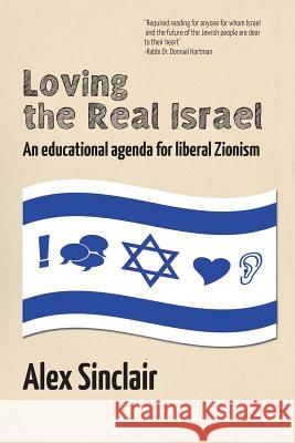 Loving the Real Israel: An Educational Agenda for Liberal Zionism Sinclair, Alex 9781934730379 Ben Yehuda Press - książka