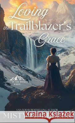 Loving the Trailblazer's Grace Misty M. Beller 9781965918357 Misty M. Beller Books, Inc. - książka