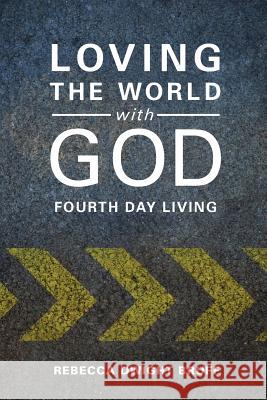 Loving the World with God: Fourth Day Living Rebecca Dwight Bruff 9780835813358 Upper Room Books - książka