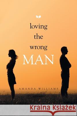 Loving the Wrong Man Amanda Williams 9781664195769 Xlibris Us - książka