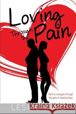 Loving Through the Pain Leslie King 9781628396980 Xulon Press - książka