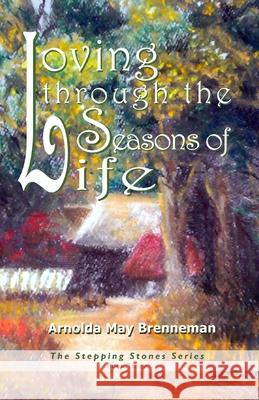 Loving through the Seasons of Life Brenneman, Arnolda May 9781717379504 Createspace Independent Publishing Platform - książka